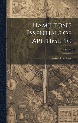 Hamilton's Essentials of Arithmetic; Volume 2 1