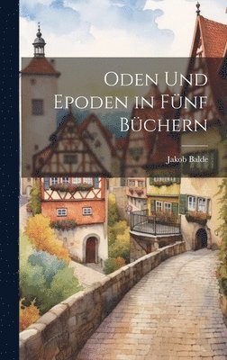 Oden Und Epoden in Fnf Bchern 1