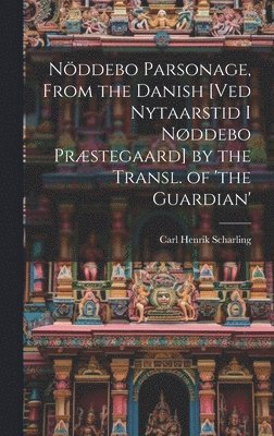 bokomslag Nddebo Parsonage, From the Danish [Ved Nytaarstid I Nddebo Prstegaard] by the Transl. of 'the Guardian'