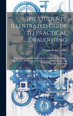 The Students' Illustrated Guide to Practical Draughting 1