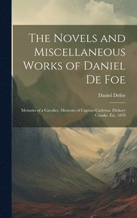 bokomslag The Novels and Miscellaneous Works of Daniel De Foe