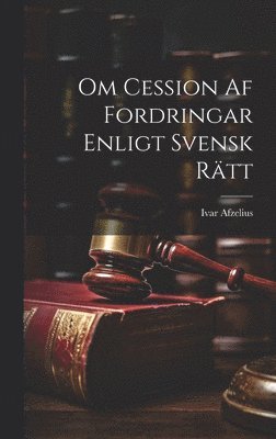 Om Cession Af Fordringar Enligt Svensk Rätt 1