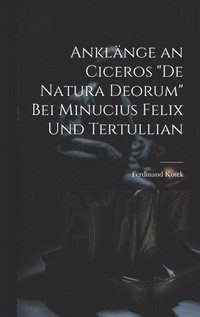 bokomslag Anklnge an Ciceros &quot;De Natura Deorum&quot; Bei Minucius Felix Und Tertullian