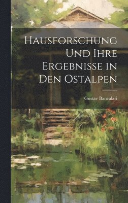 bokomslag Hausforschung und ihre Ergebnisse in den Ostalpen