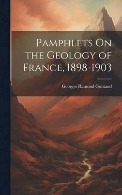 Pamphlets On the Geology of France, 1898-1903 1