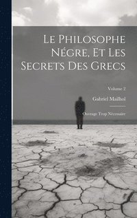 bokomslag Le Philosophe Ngre, Et Les Secrets Des Grecs