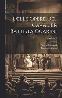 bokomslag Delle Opere Del Cavalier Battista Guarini; Volume 1