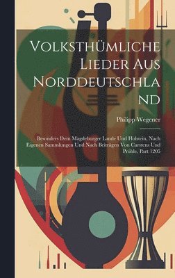 Philipp Wegener - Volksthümliche Lieder Aus Norddeutschland, Inbunden