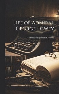 bokomslag Life of Admiral George Dewey