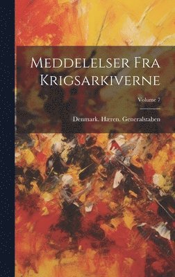 Denmark Hæren Generalstaben - Meddelelser Fra Krigsarkiverne; Volume 7, Inbunden