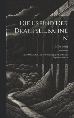 G Dieterich, G. Dieterich - Die Erfind Der Drahtseilbahnen, Inbunden
