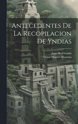 bokomslag Antecedentes De La Recopilacion De Yndias