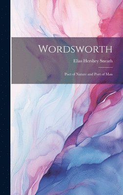 Elias Hershey Sneath - Wordsworth, Inbunden