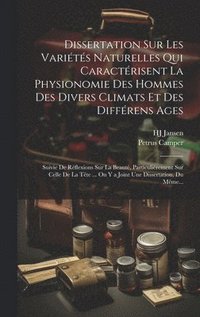 bokomslag Dissertation Sur Les Varits Naturelles Qui Caractrisent La Physionomie Des Hommes Des Divers Climats Et Des Diffrens Ages