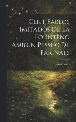 Cent Fablos Imitados De La Fountèno Amb'un Pessuc De Farinals