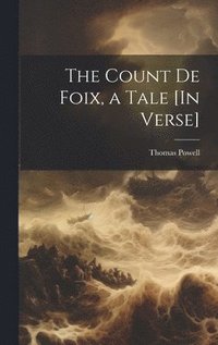 bokomslag The Count De Foix, a Tale [In Verse]