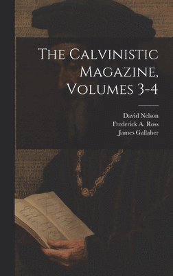 bokomslag The Calvinistic Magazine, Volumes 3-4