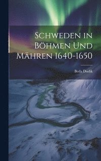 bokomslag Schweden in Bhmen Und Mhren 1640-1650
