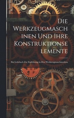 bokomslag Werkzeugmaschinen Und Ihre Konstruktionselemente