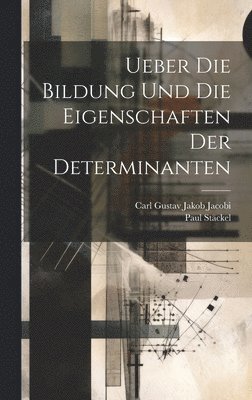 Paul Stäckel, Carl Gustav Jakob Jacobi - Ueber Die Bildung Und Die Eigenschaften Der Determinanten, Inbunden