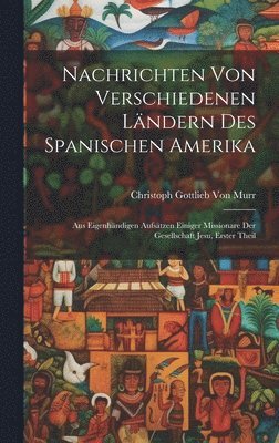 Christoph Gottlieb Von Murr - Nachrichten von verschiedenen Ländern des Spanischen Amerika, Inbunden