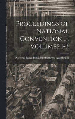 Proceedings of National Convention ..., Volumes 1-3 1