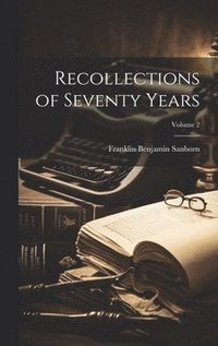 bokomslag Recollections of Seventy Years; Volume 2