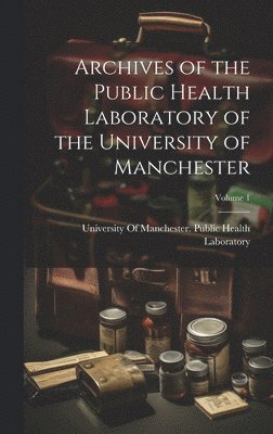 Archives of the Public Health Laboratory of the University of Manchester; Volume 1 1