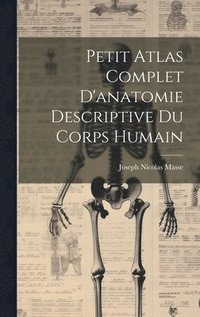 bokomslag Petit Atlas Complet D'anatomie Descriptive Du Corps Humain