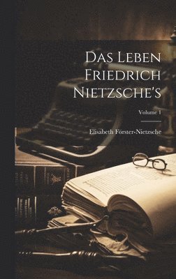 Das Leben Friedrich Nietzsche's; Volume 1 1