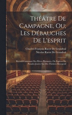 Nicolas Racot De Grandval, Charles-François Racot de Grandval, Charles-François Racot De Grandval - Théâtre De Campagne, Ou; Les Débauches De L'esprit, Inbunden