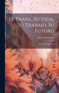 bokomslag El Brasil, Su Vida, Su Trabajo, Su Futuro