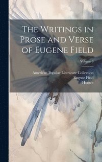 bokomslag The Writings in Prose and Verse of Eugene Field; Volume 9