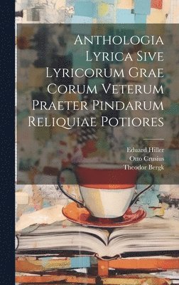 bokomslag Anthologia Lyrica Sive Lyricorum Grae Corum Veterum Praeter Pindarum Reliquiae Potiores