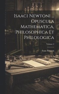 bokomslag Isaaci Newtoni ... Opuscula Mathematica, Philosophica Et Philologica; Volume 2
