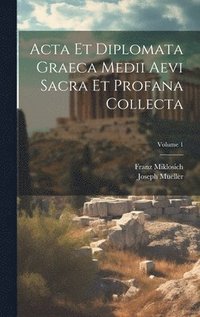 bokomslag Acta Et Diplomata Graeca Medii Aevi Sacra Et Profana Collecta; Volume 1