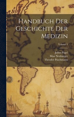 Handbuch Der Geschichte Der Medizin; Volume 1 1