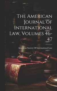 bokomslag The American Journal of International Law, Volumes 46-47
