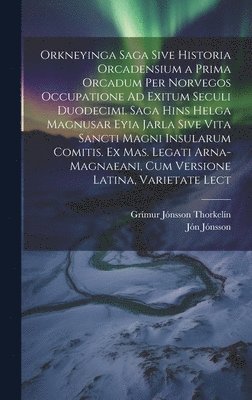bokomslag Orkneyinga Saga Sive Historia Orcadensium a Prima Orcadum Per Norvegos Occupatione Ad Exitum Seculi Duodecimi. Saga Hins Helga Magnusar Eyia Jarla Sive Vita Sancti Magni Insularum Comitis. Ex Mas. ...