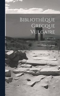 bokomslag Bibliothque Grecque Vulgaire; Volume 3