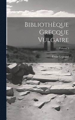 Émile Legrand - Bibliothèque Grecque Vulgaire; Volume 3, Inbunden