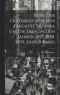 bokomslag Reise Der Oesterreichischen Fregatte Novara Um Die Erde, in Den Jahren 1857, 1858, 1859, Erster Band