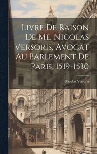 bokomslag Livre De Raison De Me. Nicolas Versoris, Avocat Au Parlement De Paris, 1519-1530