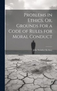 bokomslag Problems in Ethics, Or, Grounds for a Code of Rules for Moral Conduct