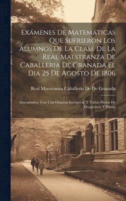 Exmenes De Matemticas Que Sufrieron Los Alumnos De La Clase De La Real Maestranza De Caballeria De Granada El Dia 25 De Agosto De 1806 1