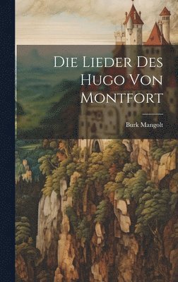 Die Lieder Des Hugo Von Montfort 1