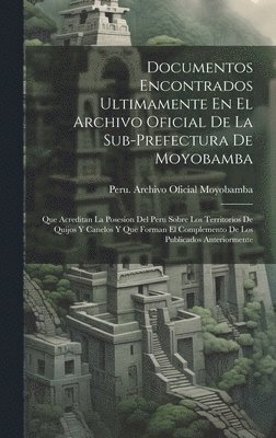 bokomslag Documentos Encontrados Ultimamente En El Archivo Oficial De La Sub-Prefectura De Moyobamba