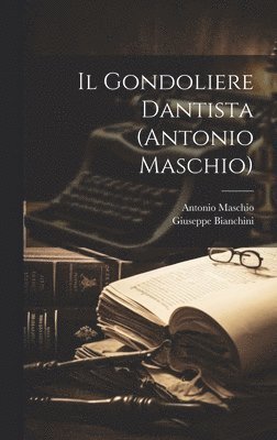 bokomslag Il Gondoliere Dantista (Antonio Maschio)