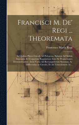 bokomslag Francisci M. De' Regi ... Theoremata