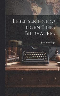 Lebenserinnerungen Eines Bildhauers 1